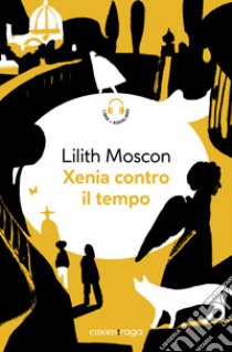 Xenia contro il tempo. Piazza bella piazza. Con audiolibro  di Moscon Lilith