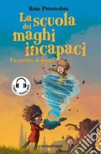 La scuola dei maghi incapaci. Un vortice di novità. Con audiolibro  di Patwardhan Rieke