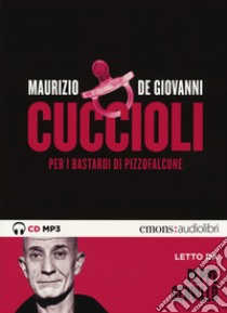 Cuccioli per i Bastardi di Pizzofalcone letto da Peppe Servillo. Audiolibro. CD Audio formato MP3  di De Giovanni Maurizio