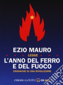 L'anno del ferro e del fuoco. Cronache di una rivoluzione letto da Ezio Mauro. Audiolibro. CD Audio formato MP3  di Mauro Ezio