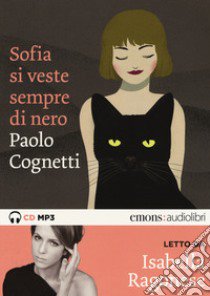 Sofia si veste sempre di nero letto da Isabella Ragonese. Audiolibro. CD Audio formato MP3  di Cognetti Paolo