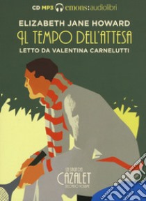 Il tempo dell'attesa. La saga dei Cazalet letto da Valentina Carnelutti. Audiolibro. 2 CD Audio formato MP3. Vol. 2  di Howard Elizabeth Jane