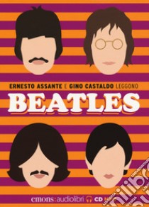 Beatles letto da Ernesto Assante e Gino Castaldo. Audiolibro. CD Audio formato MP3  di Assante Ernesto; Castaldo Gino