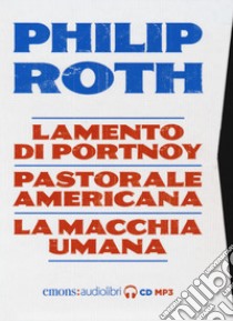 Philip Roth: Lamento di Portnoy-Pastorale americana-La macchia umana letti da Luca Marinelli, Massimo Popolizio, Paolo Pierbon letto da Massimo Popolizio, Luca Marinelli, Paolo Pierbon. Audiolibro. 5 CD Audio formato MP3  di Roth Philip