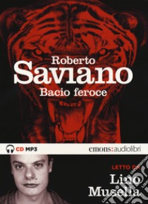 Bacio feroce letto da Lino Musella. Audiolibro. CD Audio formato MP3. Ediz. integrale  di Saviano Roberto