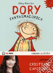 Dory fantasmagorica letto da Cristiana Capotondi. Audiolibro. CD Audio formato MP3. Ediz. integrale  di Hanlon Abby