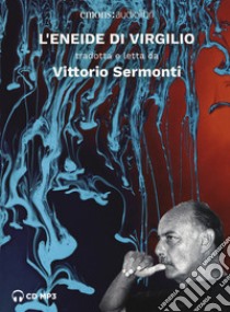 L'Eneide di Virgilio tradotta e letta da Vittorio Sermonti letto da Vittorio Sermonti. Audiolibro. CD Audio formato MP3  di Sermonti Vittorio