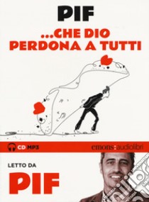 ... Che Dio perdona a tutti letto da Pif. Audiolibro. CD Audio formato MP3. Ediz. integrale  di Pif