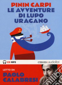 Le avventure di Lupo Uragano letto da Paolo Calabresi. Audiolibro. CD Audio formato MP3  di Carpi Pinin