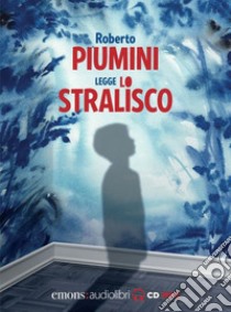 Lo stralisco letto da Roberto Piumini. Audiolibro. CD Audio formato MP3  di Piumini Roberto