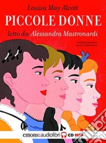 Piccole donne letto da Alessandra Mastronardi. Audiolibro. CD Audio formato MP3  di Alcott Louisa May