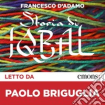 Storia di Iqbal letto da Paolo Briguglia. Audiolibro. CD Audio formato MP3  di D'Adamo Francesco