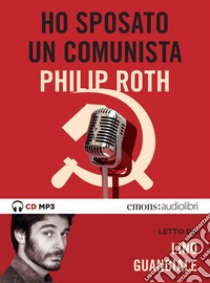 Ho sposato un comunista letto da Lino Guanciale. Audiolibro. CD Audio formato MP3  di Roth Philip