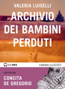 Archivio dei bambini perduti letto da Concita De Gregorio. Audiolibro. CD Audio formato MP3  di Luiselli Valeria