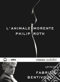 L'animale morente letto da Fabrizio Bentivoglio. Audiolibro. CD Audio formato MP3  di Roth Philip