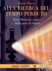 Dalla parte di Swann. Alla ricerca del tempo perduto letto da Anna Bonaiuto. Audiolibro. CD Audio formato MP3. Vol. 1  di Proust Marcel