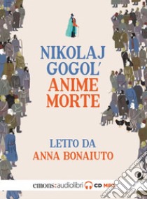 Le anime morte letto da Anna Bonaiuto. Audiolibro. CD Audio formato MP3  di Gogol' Nikolaj