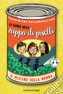 Il mistero della nonna. La banda della zuppa di piselli. Con audiolibro  di Patwardhan Rieke