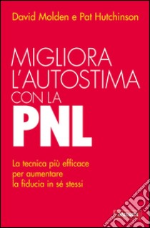 Migliora l'autostima con la PNL libro di Molden David; Hutchinson Pat