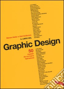 Il libro del graphic design. Ediz. illustrata libro di Heller Steven; Anderson Gail