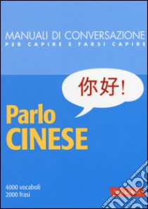 Parlo cinese. 4000 vocaboli, 2000 frasi libro di An Z. (cur.)