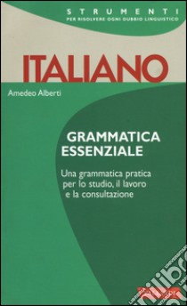 Italiano. Grammatica essenziale libro di Alberti Amedeo