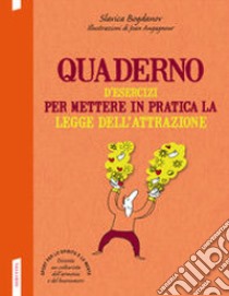 Quaderno d'esercizi per mettere in pratica la legge dell'attrazione libro di Bogdanov Slavica