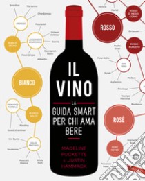 Il vino. La guida smart per chi ama bere libro di Puckette Madeline; Hammack Justin