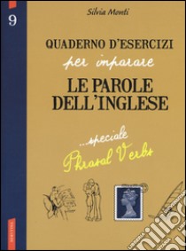 Quaderno d'esercizi per imparare le parole dell'inglese. Vol. 9 libro di Monti Silvia