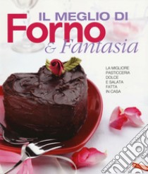 Il meglio di Forno & fantasia. La migliore pasticceria dolce e salata fatta in casa libro