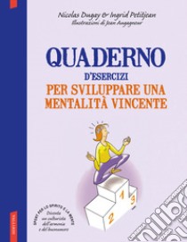 Quaderno d'esercizi per sviluppare una mentalità vincente libro di Dugay Nicolas; Petitjean Ingrid