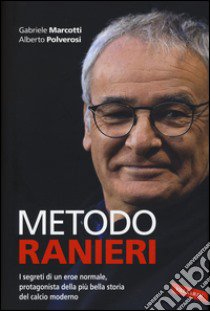 Metodo Ranieri. I segreti di un eroe normale, protagonista della più bella storia del calcio moderno libro di Marcotti Gabriele; Polverosi Alberto