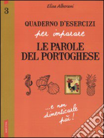 Quaderno d'esercizi per imparare le parole del portoghese. Vol. 3 libro di Alberani Elisa