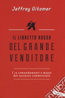 Il libretto rosso del grande venditore. I 12 comandamenti e mezzo del successo commerciale libro di Gitomer Jeffrey