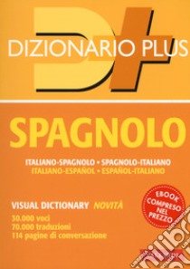 Dizionario spagnolo. Italiano-spagnolo, spagnolo-italiano. Con ebook libro