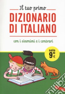 Il tuo primo dizionario di italiano con i sinonimi e i contrari libro