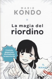 La magia del riordino. Una storia d'amore illustrata. Il manga libro di Kondo Marie