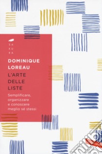 L'arte delle liste. Semplificare, organizzare e conoscere meglio sé stessi libro di Loreau Dominique