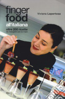 Finger food all'italiana. Oltre 200 ricette da mangiare con le mani libro di Lapertosa Viviana