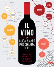 Il vino. La guida smart per chi ama bere. Nuova ediz. libro di Puckette Madeline; Hammack Justin