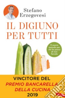 Il digiuno per tutti. Basta un giorno alla settimana per un corpo sano e una mente lucida libro di Erzegovesi Stefano