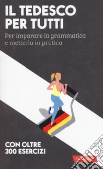 Il tedesco per tutti. Per imparare la grammatica e metterla in pratica libro di Pichler Erica