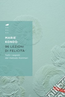 96 lezioni di felicità. Tutti i segreti del Metodo Konmari libro di Kondo Marie