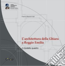 L'architettura della Ghiara a Reggio Emilia. il modello «quadro» libro di Manenti Valli Franca