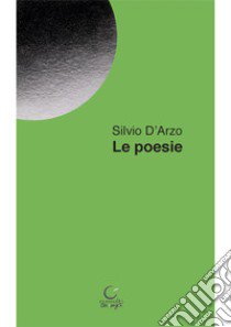 Le poesie libro di D'Arzo Silvio; Vioni G. (cur.)