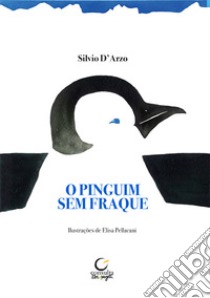 O pinguim sem fraque libro di D'Arzo Silvio