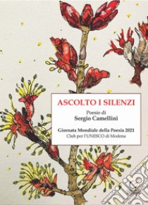 Ascolto i silenzi libro di Camellini Sergio; Pellacani E. (cur.); Club per l'UNESCO di Modena (cur.); Baldazzi C. (cur.)