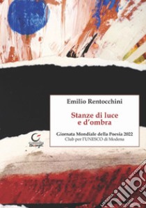 Stanze di luce e d'ombra libro di Rentocchini Emilio; Pellacani E. (cur.)