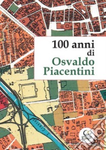 100 anni di Osvaldo Piacentini libro di Lupatelli G. (cur.)