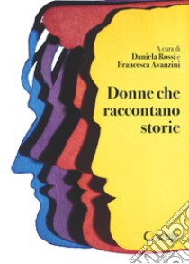 Donne che raccontano storie libro di Avanzini F. (cur.); Rossi D. (cur.)